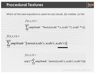 Javier Gonzalez-Sanchez | SER332 | Spring 2017 | 14
Procedural Textures
Which of the next equations is useful for (a) clouds, (b) marble, (c) fire
 
