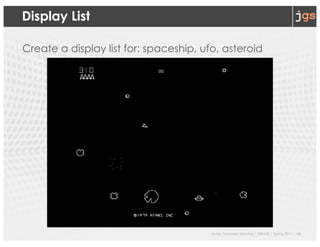 Javier Gonzalez-Sanchez | SER332 | Spring 2017 | 16
Display List
Create a display list for: spaceship, ufo, asteroid
 