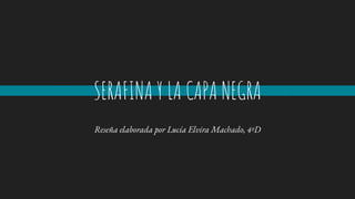 SERAFINA Y LA CAPA NEGRA
Reseña elaborada por Lucía Elvira Machado, 4ºD
 