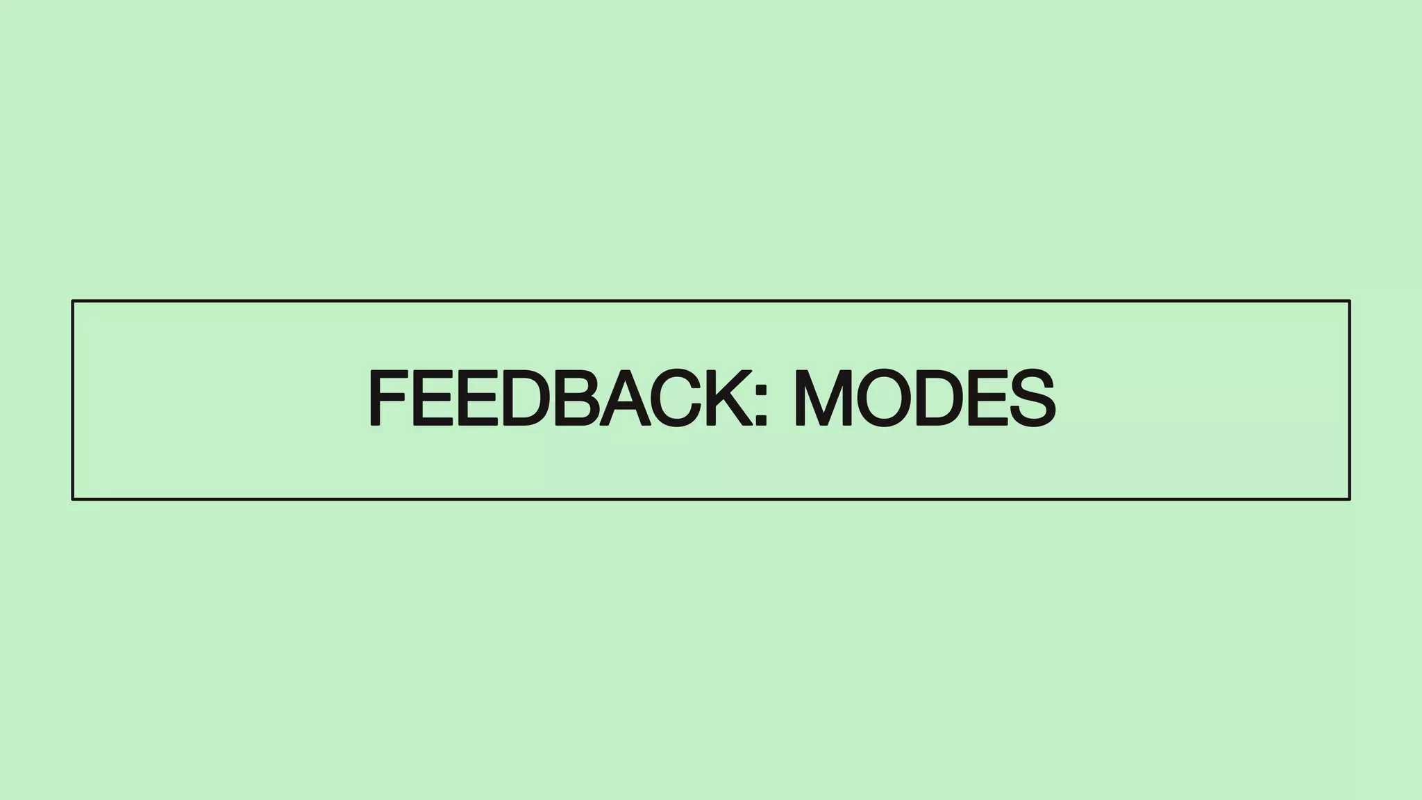 FEEDBACK: MODES
 