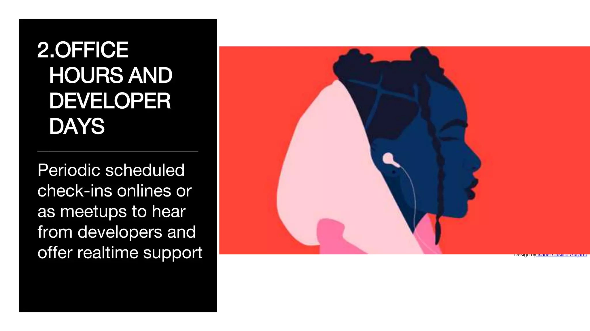 2.OFFICE
HOURS AND
DEVELOPER
DAYS
____________________________
Periodic scheduled
check-ins onlines or
as meetups to hear
from developers and
offer realtime support Design by Isabel Castillo Guijarro
 