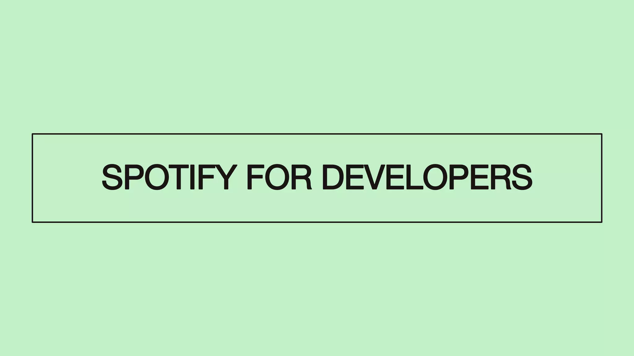 SPOTIFY FOR DEVELOPERS
 