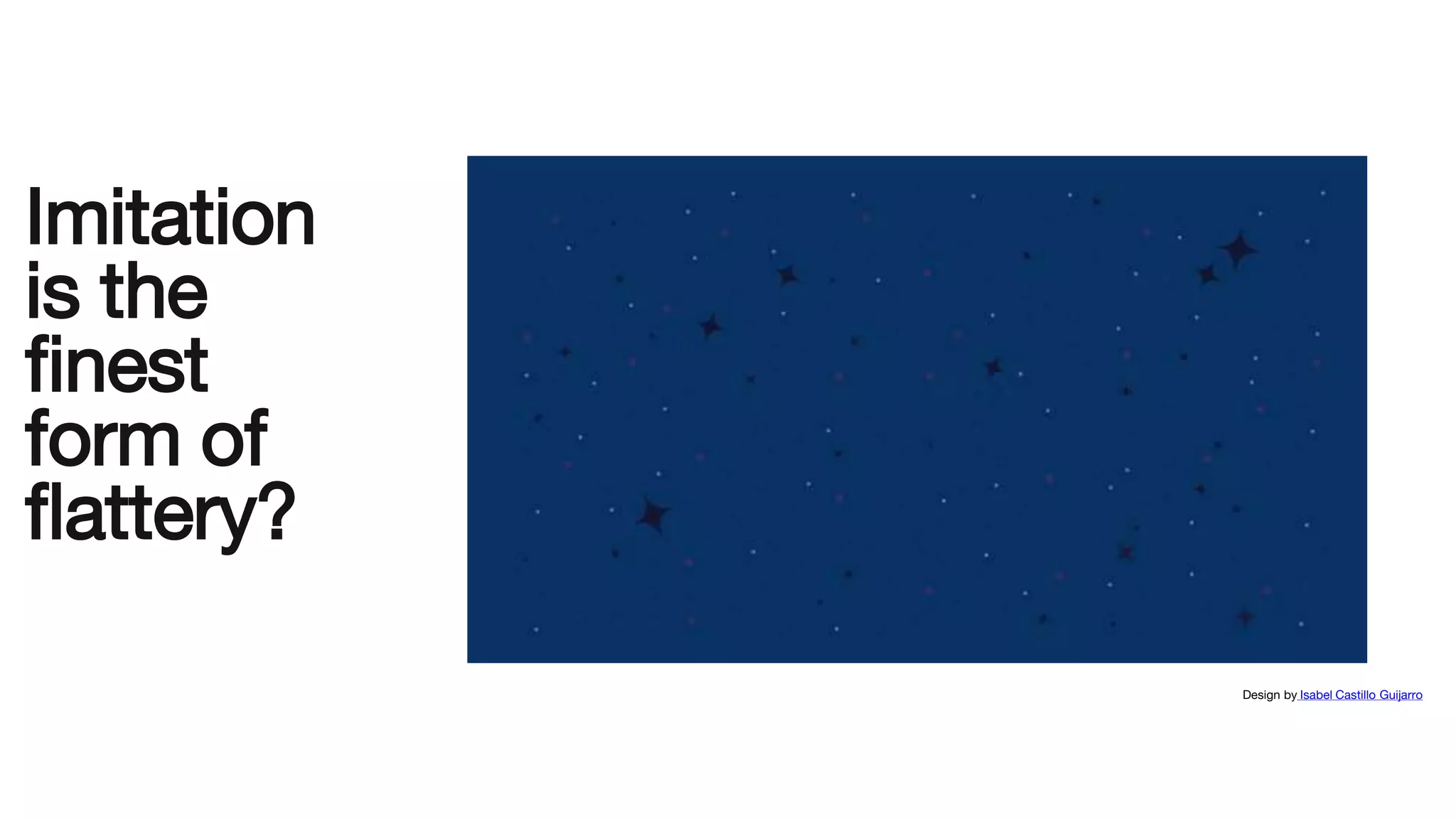 Imitation
is the
finest
form of
flattery?
Design by Isabel Castillo Guijarro
 