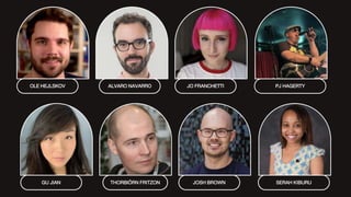 OLE HEJLSKOV ALVARO NAVARRO PJ HAGERTY
JO FRANCHETTI
GU JIAN THORBIÖRN FRITZON SERAH KIBURU
JOSH BROWN
 