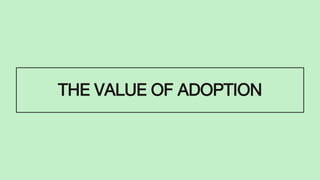 THE VALUE OF ADOPTION
 