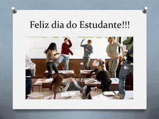 Feliz dia do Estudante!!!
 