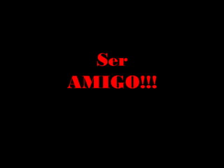 Ser
AMIGO!!!
 