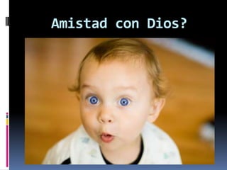 Amistad con Dios?
