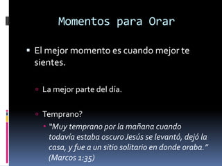 Madrugaban a orar• Abraham--Génesis 19:27 • Moisés --Éxodo 34:4 • Job- Job 1:5 • Ana y Elcana--1 Samuel 1:19 • Jacobo--Génesis 28:18 • David--Salmos 5:3, 57:7,8 