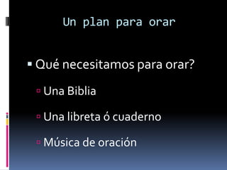 Oración ContinuaHablar con Dios durante todo el día, ofreciéndole todo lo que hagamos. Pronunciar oraciones breves durante todo el día u oraciones de aliento (tarjetas que me recuerden que está a mi lado)Pequeña oración con las campanas del reloj cada hora.