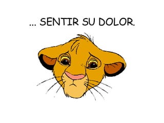 ... SENTIR SU DOLOR. 