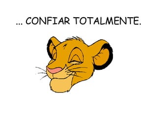 ... CONFIAR TOTALMENTE. 