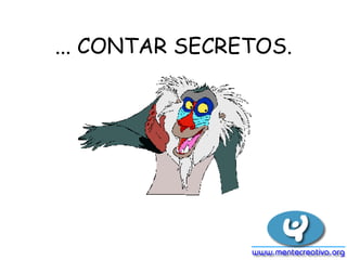 ... CONTAR SECRETOS. 