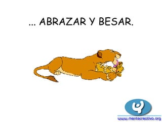 ... ABRAZAR Y BESAR. 