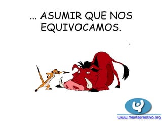 ... ASUMIR QUE NOS EQUIVOCAMOS. 