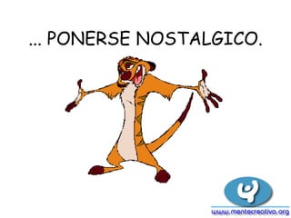 ... PONERSE NOSTALGICO. 