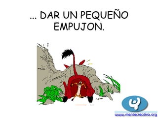 ... DAR UN PEQUEÑO EMPUJON.