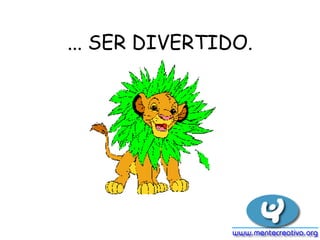 ... SER DIVERTIDO.