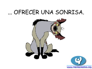 ... OFRECER UNA SONRISA.