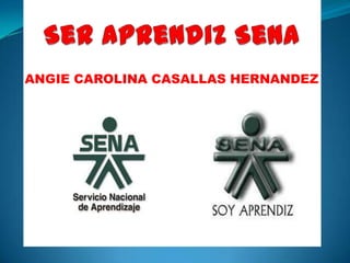 Ser aprendiz Sena ANGIE CAROLINA CASALLAS HERNANDEZ 