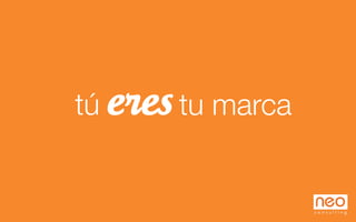 tú
eres tu marca