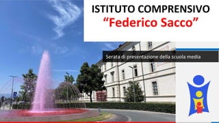 ISTITUTO COMPRENSIVO
“Federico Sacco”
Serata di presentazione della scuola media
 