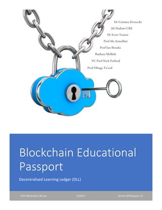 Blockchain Educational
Passport
Decentralised Learning Ledger (DLL)
CCEG Blockchain UN Lab 4/30/17 Seratio Whitepaper 5.0
 