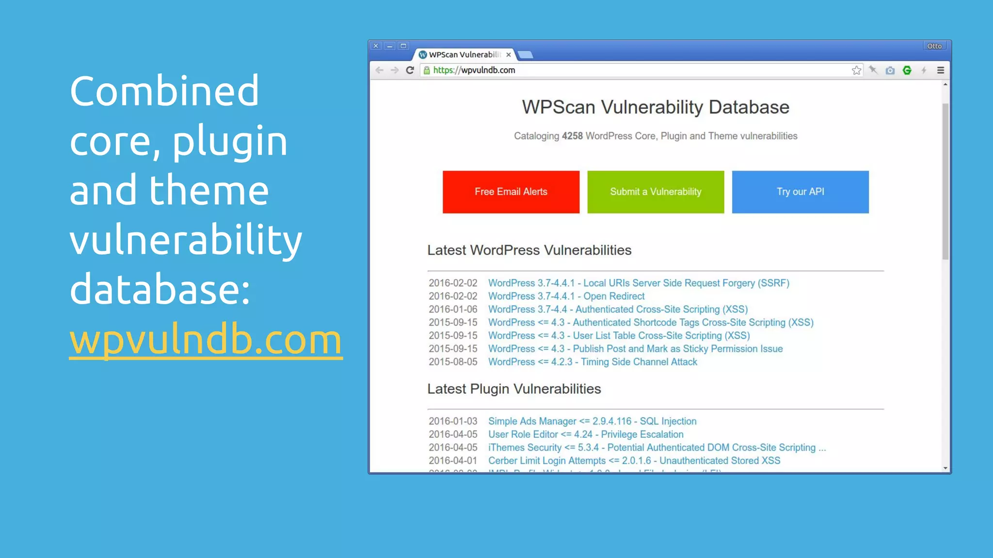 Combined
core, plugin
and theme
vulnerability
database:
wpvulndb.com
 
