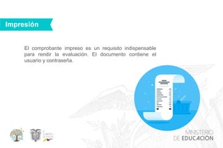 El comprobante impreso es un requisito indispensable
para rendir la evaluación. El documento contiene el
usuario y contraseña.
Impresión
 