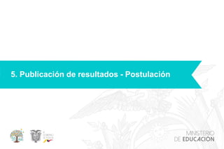 5. Publicación de resultados - Postulación
 