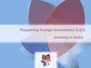 Prospering Foreign Investments D.0.0.
Investing in Serbia

 