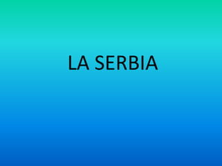 LA SERBIA
 