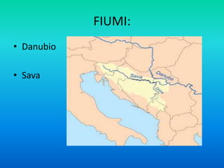 FIUMI:
• Danubio
• Sava