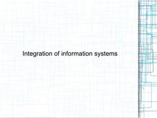 Integration of information systems 