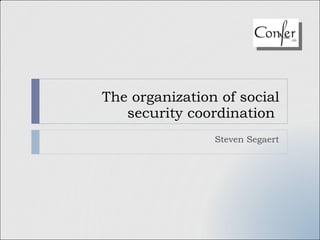 The organization of social security coordination  Steven Segaert 