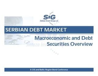 Macroeconomic and Debt
Securities Overview
SERBIAN DEBT MARKET
X CIS and Baltic Region Bond Conference
 