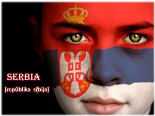 Serbia
[rɛpǔblika sř̩bija]
 