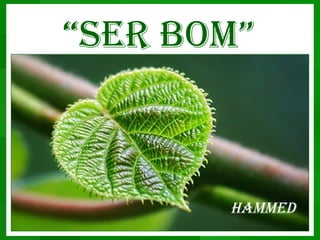 “Ser bom”



       hammed
 