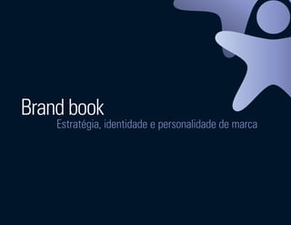 Brand book
                         Estratégia, identidade e personalidade de marca




Ser Educacional - Brand Book - estratégia e identidade de marca            1
 