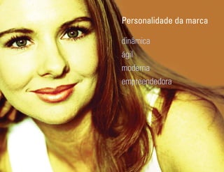 Personalidade da marca

                                                                  dinâmica
                                                                  ágil
                                                                  moderna
                                                                  empreendedora




Ser Educacional - Brand Book - estratégia e identidade de marca                        23
 