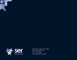 Rua Fernando Lopes, 778 - Graças
                                                                  52011 220 - Recife - PE
                                                                  Tel.: 81 3413 4640
                                                                  www.sereducacional.com.br
Ser Educacional - Brand Book - estratégia e identidade de marca                                      70
 