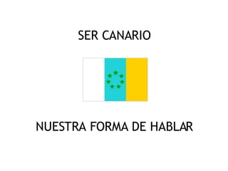 SER CANARIO ,[object Object]