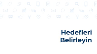 Hedefleri
Belirleyin
 