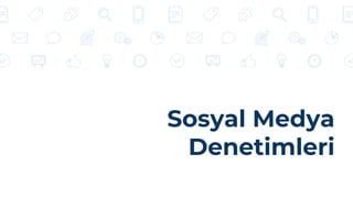 Sosyal Medya
Denetimleri
 