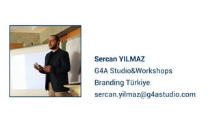 Sercan YILMAZ
G4A Studio&Workshops
Branding Türkiye
sercan.yilmaz@g4astudio.com
2
 