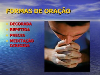 FORMAS DE ORAÇÃO DECORADA REPETIDA PRECES MEDITAÇÃO DIRIGIDA 