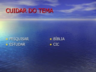 CUIDAR DO TEMA PESQUISAR ESTUDAR BÍBLIA CIC 
