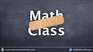 @MathletePearcewww.tapintoteenminds.com
Math
Class
 