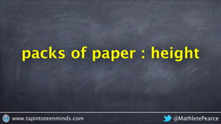 @MathletePearcewww.tapintoteenminds.com
packs of paper height:
 