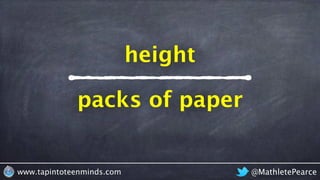 @MathletePearcewww.tapintoteenminds.com
packs of paper
height
 